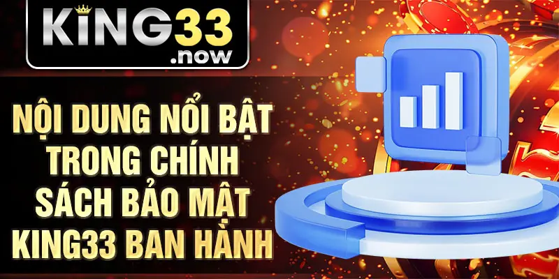 Nội dung nổi bật trong chính sách bảo mật King33 ban hành