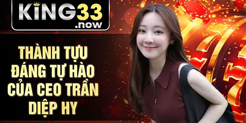 Thành tựu đáng tự hào của CEO Trần Diệp Hy