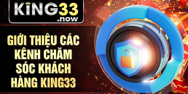 Giới thiệu các kênh chăm sóc khách hàng King33