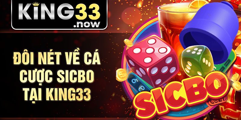 Đôi nét về cá cược Sicbo tại King33