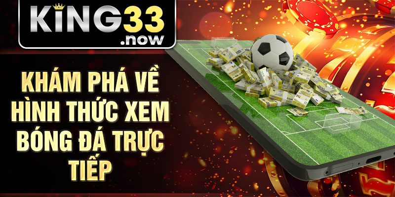 Khám phá về hình thức xem bóng đá trực tiếp