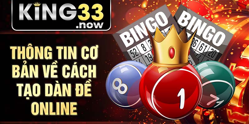 Thông tin cơ bản về cách tạo dàn đề online