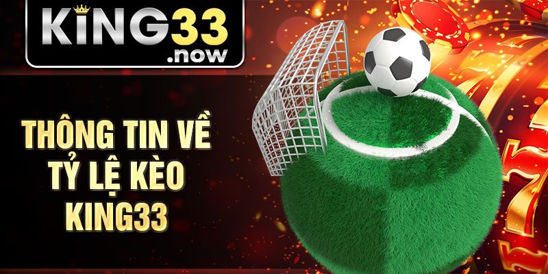 Thông tin về tỷ lệ kèo King33