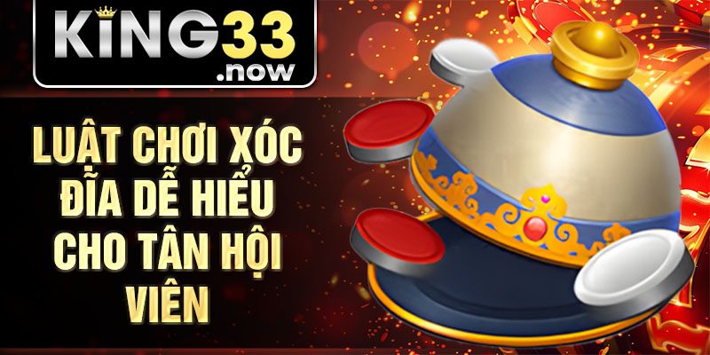 Luật chơi xóc đĩa dễ hiểu cho tân hội viên
