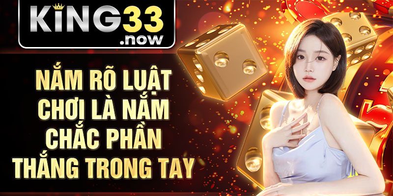 Nắm rõ luật chơi là nắm chắc phần thắng trong tay