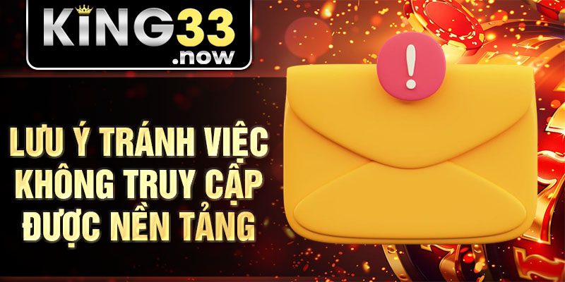 Lưu ý tránh việc không truy cập được nền tảng