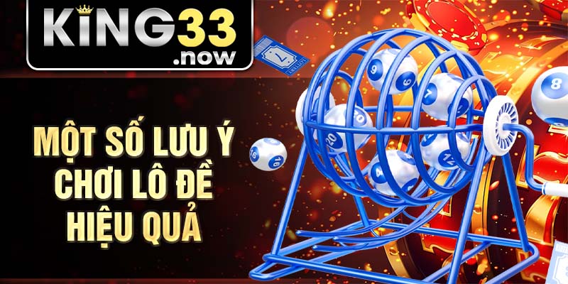 Một số lưu ý chơi lô đề hiệu quả