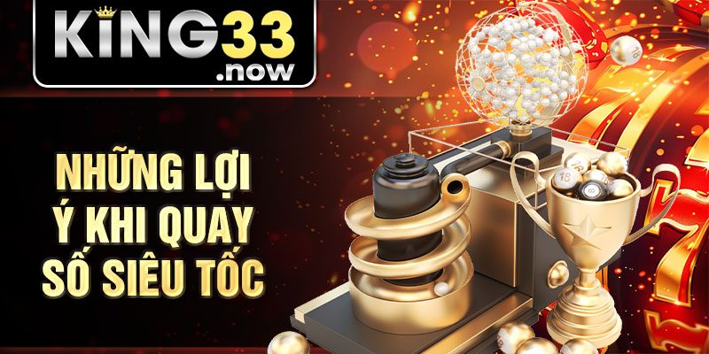 Những lợi ý khi quay số siêu tốc