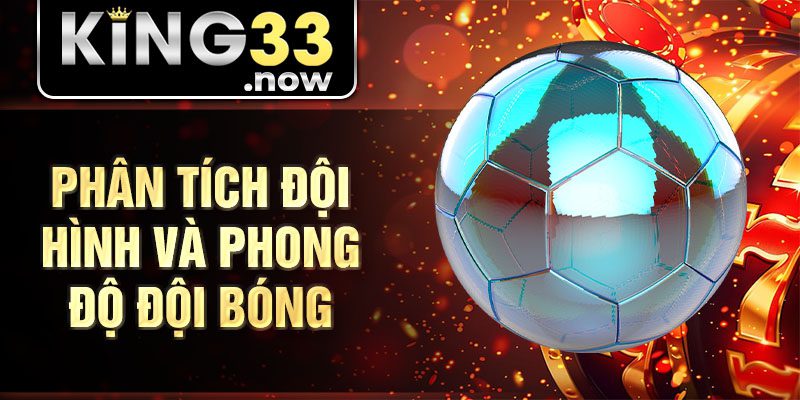 Phân tích đội hình và phong độ đội bóng