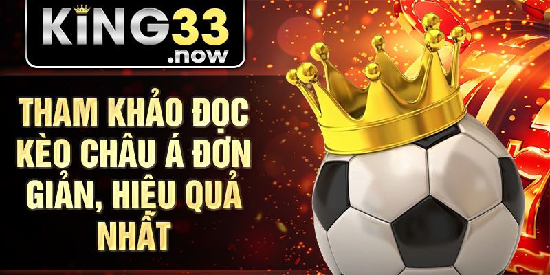 Tham khảo đọc kèo châu Á đơn giản, hiệu quả nhất